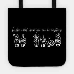 In The World Where You Can Be Anything Be Kind Tote