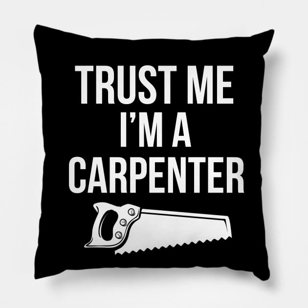 Trust me I'm a carpenter Pillow by cypryanus