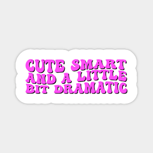 Cute Smart and a Little Bit Dramatic Magnet