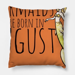 Mermaids are born in August Pillow