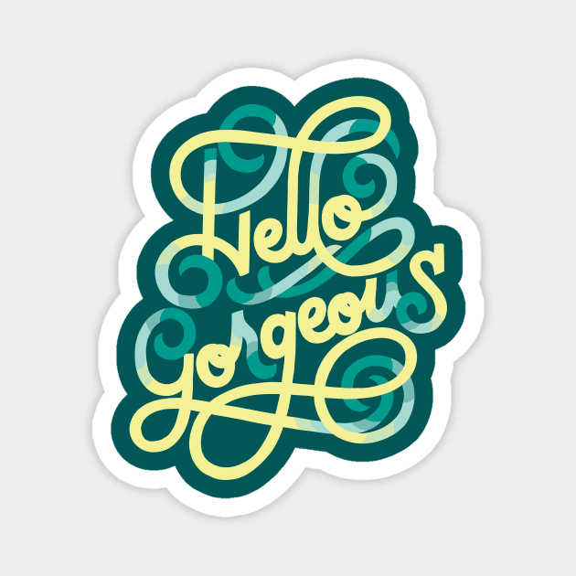 Hello Gorgeous Magnet by polliadesign