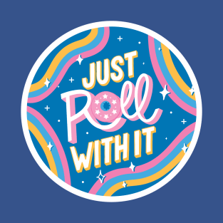 Just roll with it T-Shirt