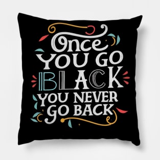 Once you go black you never go back Pillow