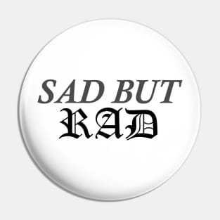 Sad But Rad Pin