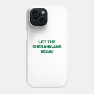 Let The Shenanigans Begin! Funny St. Patrick's Day Phone Case