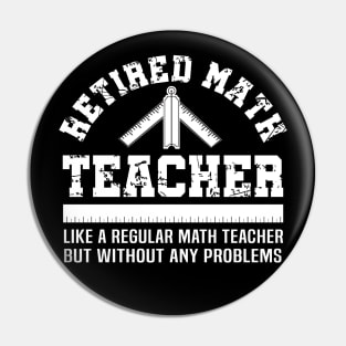 Funny Retirement Problems Gift Shirt Retired Math Teacher Pin