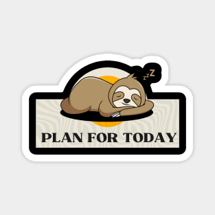 Plan for Today Funny Sloth Magnet