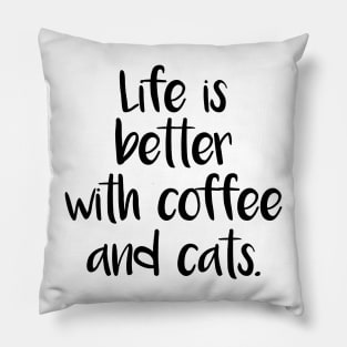 LIFE IS BETTER WITH COFFEE AND CATS Pillow