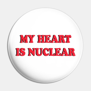 My heart is nuclear Pin