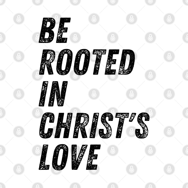 Be Rooted In Christ's Love Christian Quote by Art-Jiyuu