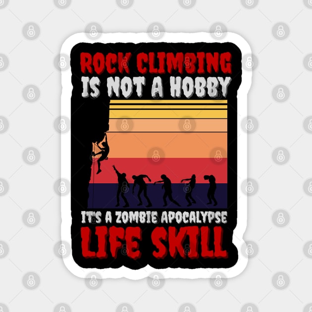 Rock Climbing Is Not A Hobby It's A Zombie Apocalypse Funny Climbing Lover Magnet by JustBeSatisfied