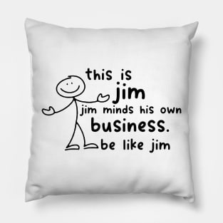 Funny This Is Jim Shirt - this is jim jim minds his own business be like jim Pillow