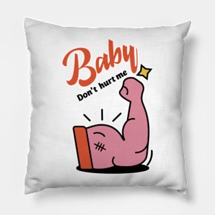 Baby Don't Hurt Me Pillow