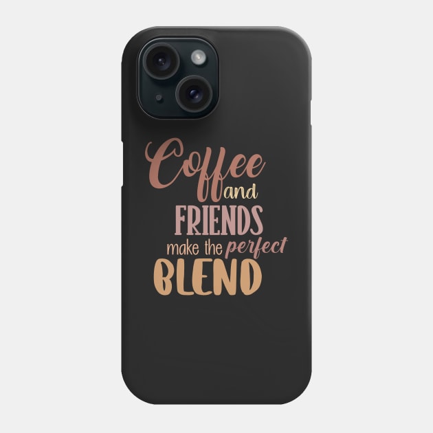 Coffee and friends make the perfect blend. Phone Case by SamridhiVerma18