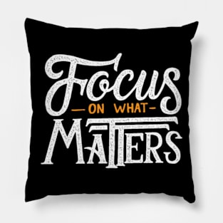 Focus On What Matters Pillow