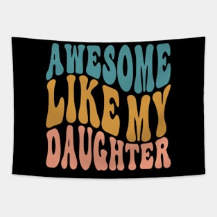 Awesome Like My Daughter Dad Fathers Mother Day Funny Tapestry