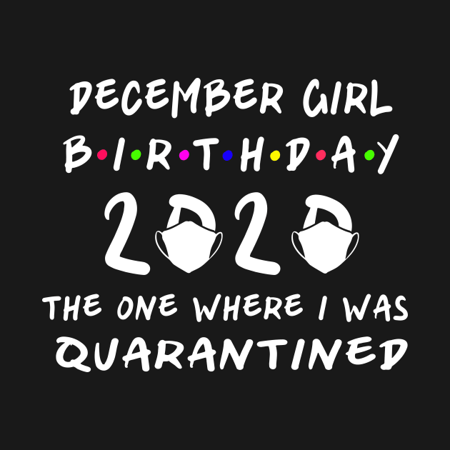 December Girl Birthday, Birthday 2020 Quarantine by designs4up