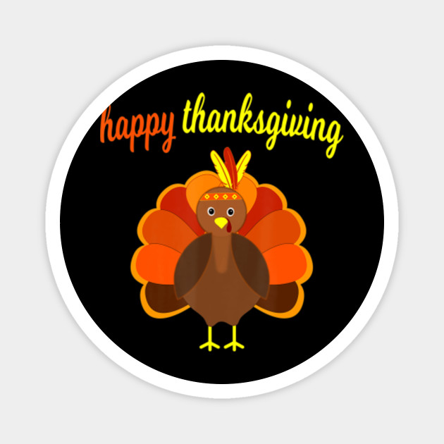 Thanksgiving Turkey Happy Thanksgiving Funny Holiday Print Thanksgiving Turkey Happy Thanksgiving Magnet Teepublic