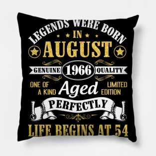 Legends Were Born In August 1966 Genuine Quality Aged Perfectly Life Begins At 54 Years Old Birthday Pillow