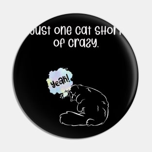 Just one cat short of crazy. Pin