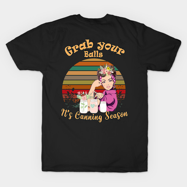 grab your balls it_s canning season - Strong Woman - T-Shirt