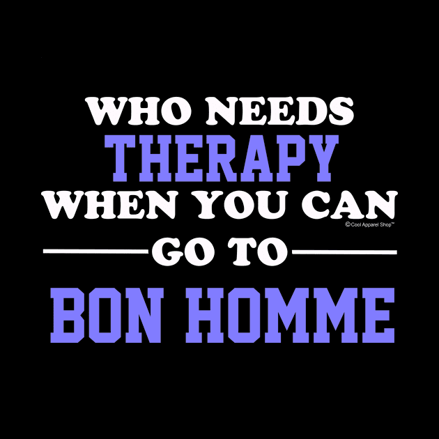 Who Needs Therapy When You Can Go To Bon Homme by CoolApparelShop