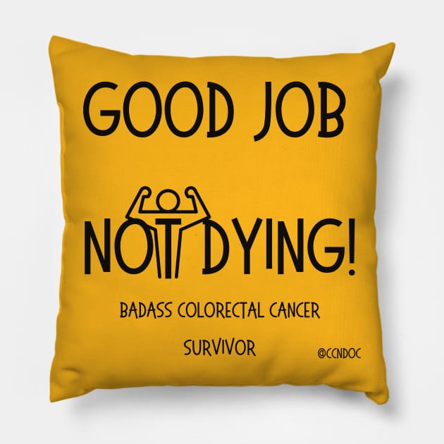 Good Job Not Dying - Cancer Humor - Colorectal Cancer - Dark Writing Pillow by CCnDoc