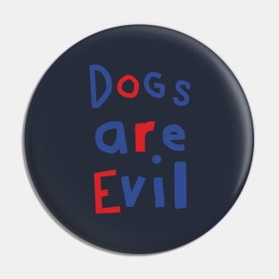 Dogs Are Evil Funny Quote Pin