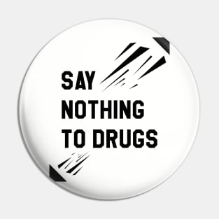 Say nothing to drugs Pin