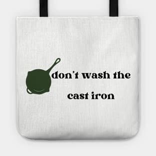 Don't wash the cast iron Tote