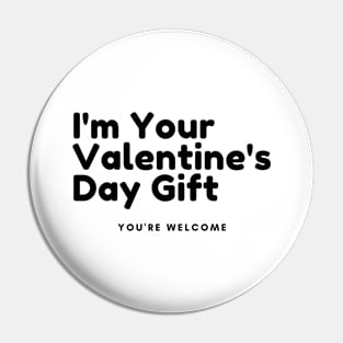 I'm Your Valentine's Gift. You're Welcome. Funny Inappropriate, Rude, Valentine's Day Saying. Pin