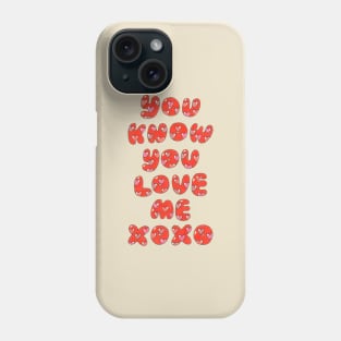 You know you love me xoxo//Drawing for fans Phone Case