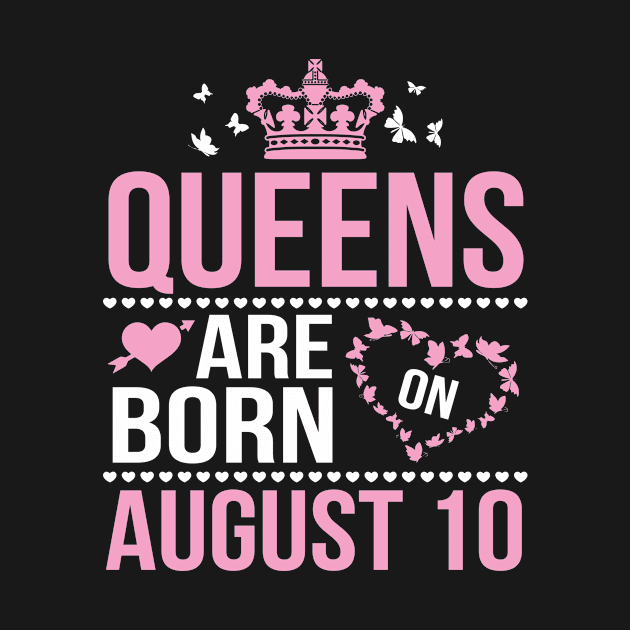 Queens Are Born On August 10 Happy Birthday To Me You Nana Mommy Aunt Sister Wife Daughter Niece by DainaMotteut