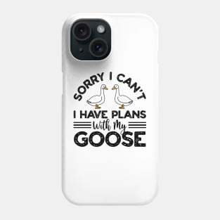 Sorry I Can't I Have Plans With My Goose Phone Case