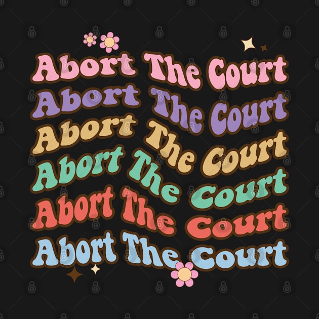 Abort The Court - SCOTUS Reproductive Rights by jasminemayer