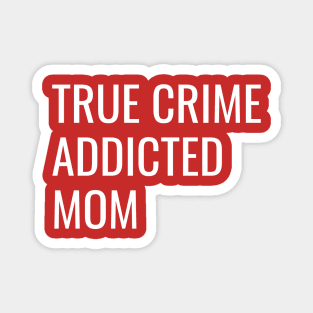 True Crime Addicted Mom cool gift Magnet