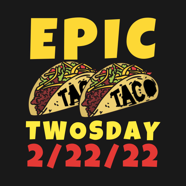 Epic Taco Twosday February 22nd, 2022 Designs by Little Duck Designs