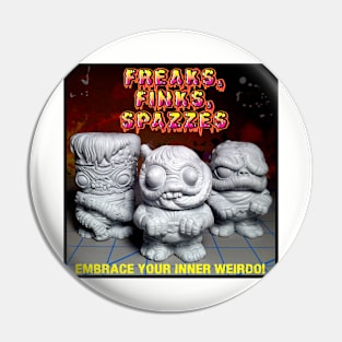 Freaks, Finks, Spazzes - GROUP 1 Pin