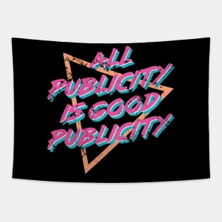 All Publicity Is Good Publicity Funny 80s Women Men Boys Girls Tapestry