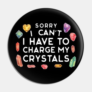 Sorry I Can't I Have to Charge My Crystals Wiccan Witch Pin