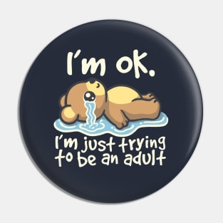 I'm ok I'm just trying to be an adult Bear Pin