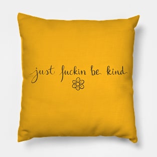 Just f*ckin be kind Pillow