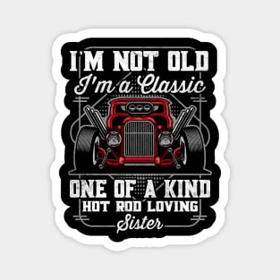 I'm Not Old I'm a Classic Hot Rod Loving Sister Magnet