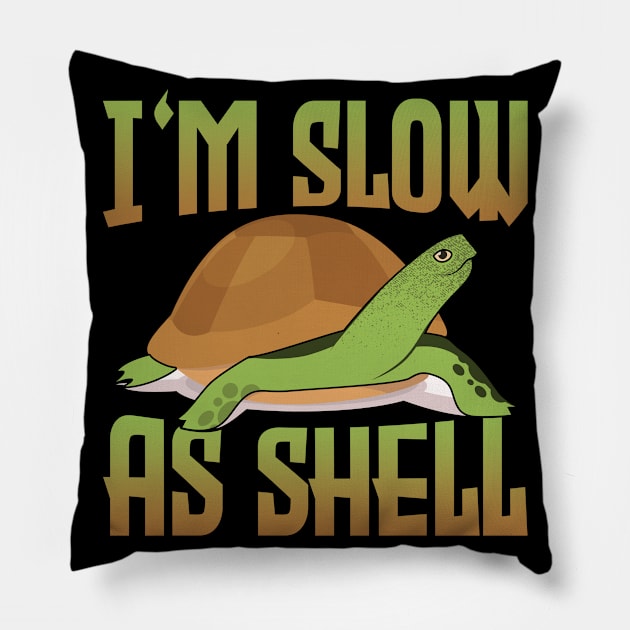 I'm Slow As Shell Pillow by funkyteesfunny