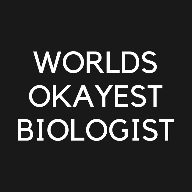 World okayest biologist by Word and Saying