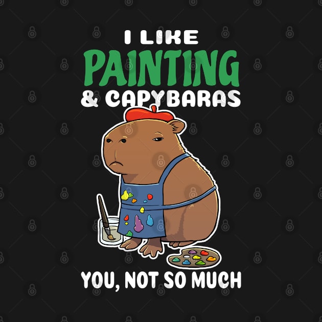 I Like Painting and Capybaras you not so much cartoon by capydays