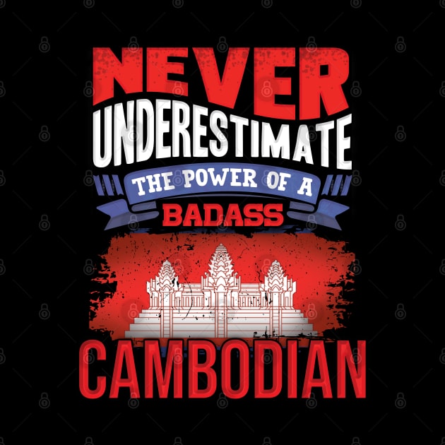 Never Underestimate The Power Of A Badass Cambodian - Gift For Cambodian With Cambodian Flag Heritage Roots From Cambodia by giftideas