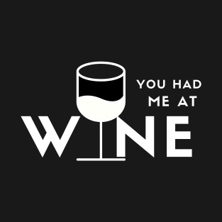 You Had Me At Wine (white) T-Shirt