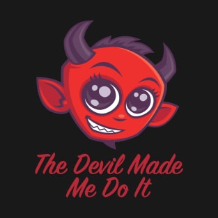 The Devil Made Me Do It T-Shirt