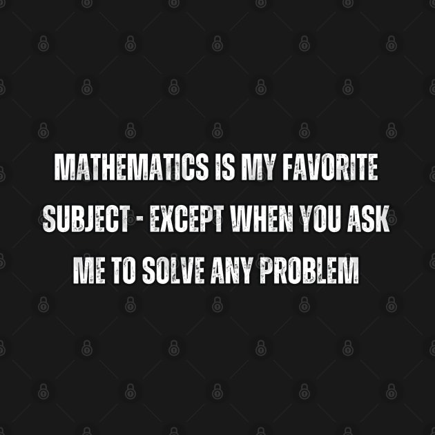 Mathematics is my favorite subject - except when you ask me to solve any problem by Mary_Momerwids